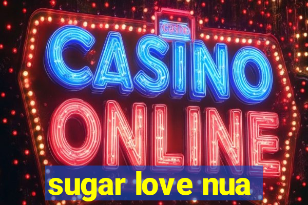 sugar love nua